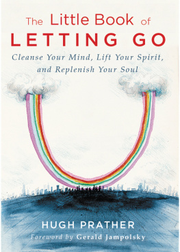 Hugh Prather - The Little Book of Letting Go: Cleanse your Mind, Lift your Spirit, and Replenish your Soul