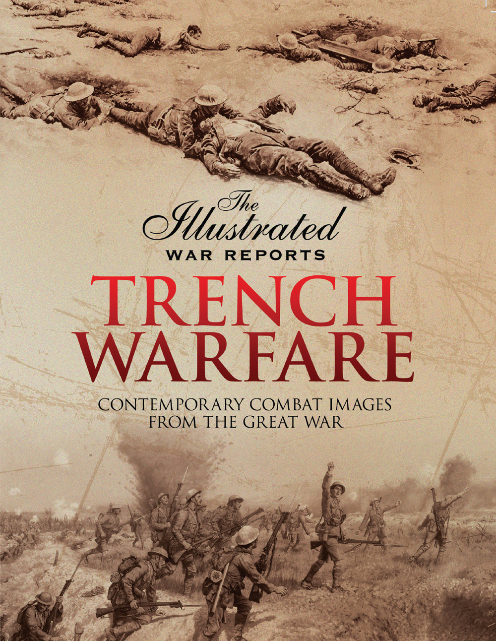 The Illustrated WAR REPORTS TRENCH WARFARE CONTEMPORARY COMBAT IMAGES FROM THE - photo 1