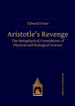 Edward Feser Aristotles Revenge: The Metaphysical Foundations of Physical and Biological Science