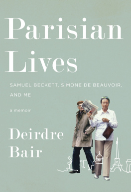 Deirdre Bair - Parisian Lives: Samuel Beckett, Simone de Beauvoir, and Me: A Memoir