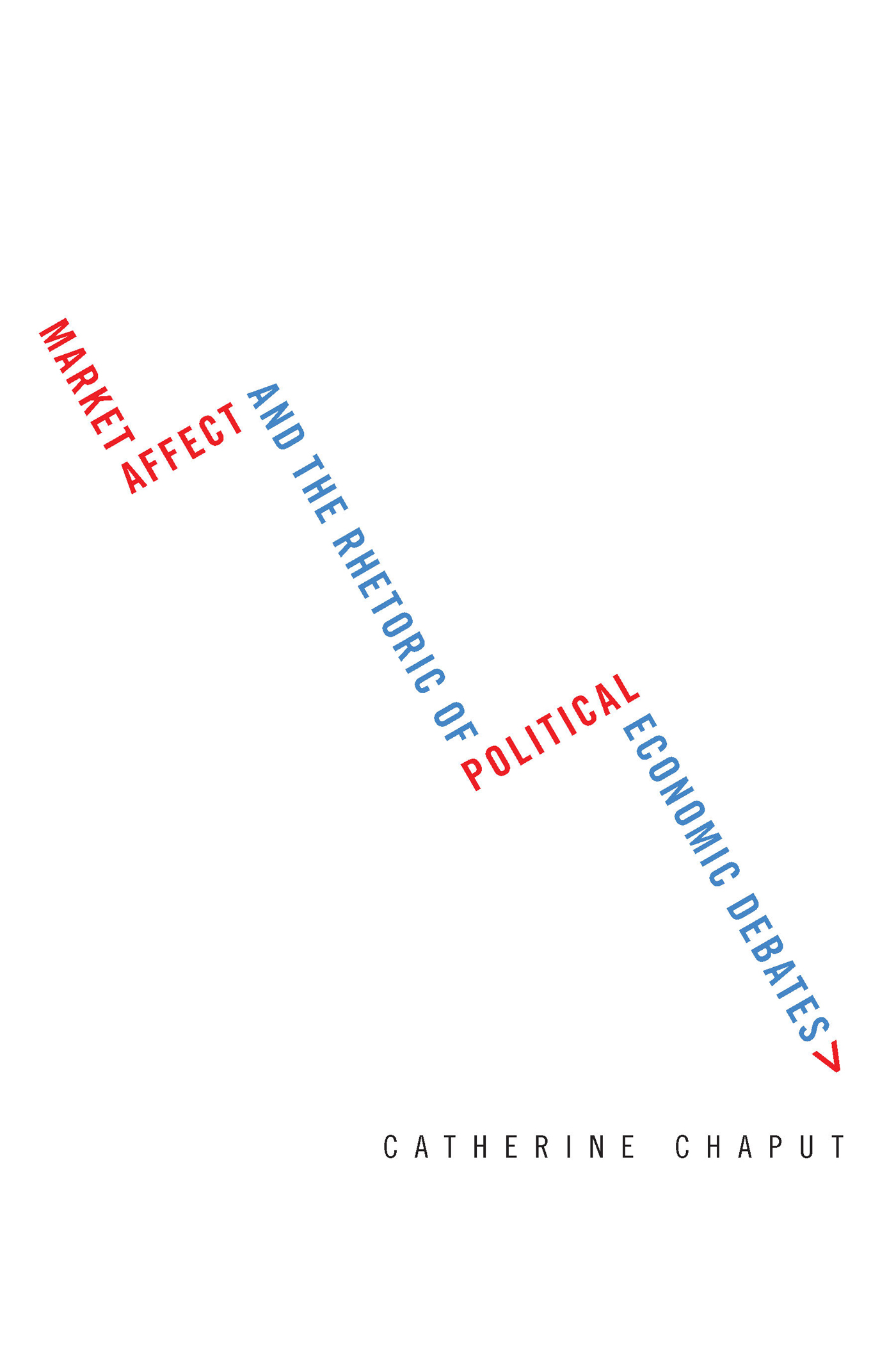 Market Affect and the Rhetoric of Political Economic Debates Studies in - photo 1