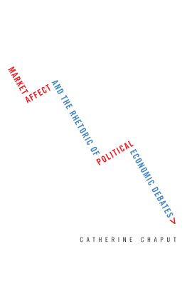 Catherine Chaput Market Affect and the Rhetoric of Political Economic Debates