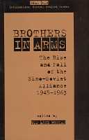 title Brothers in Arms The Rise and Fall of the Sino-Soviet Alliance - photo 1