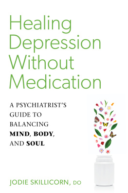 Jodie Skillicorn Healing Depression without Medication: A Psychiatrists Guide to Balancing Mind, Body, and Soul