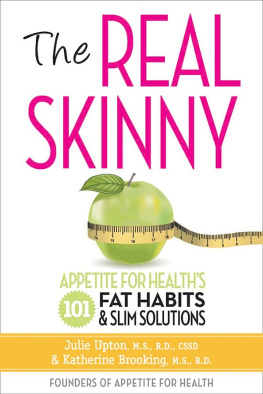 Julie Upton The Real Skinny: Appetite for Healths 101 Fat Habits & Slim Solutions