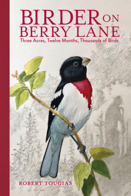 Robert Tougias Birder on Berry Lane: Three Acres, Twelve Months, Thousands of Birds