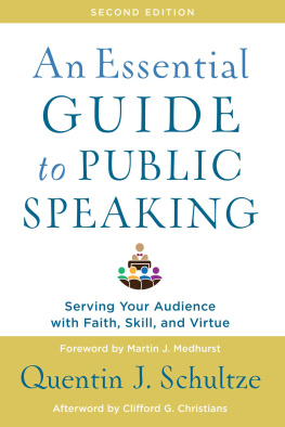 Quentin J. Schultze An Essential Guide to Public Speaking: Serving Your Audience with Faith, Skill, and Virtue