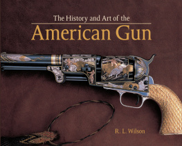 R.L. Wilson The History and Art of the American Gun: The Art of American Arms