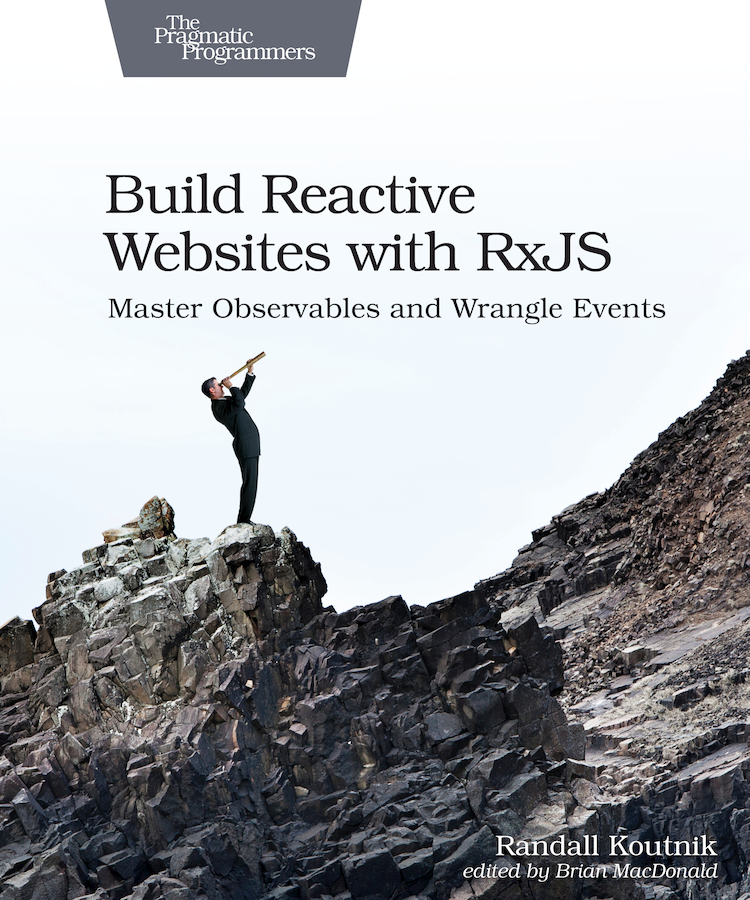 Build Reactive Websites with RxJS Master Observables and Wrangle Events by - photo 1