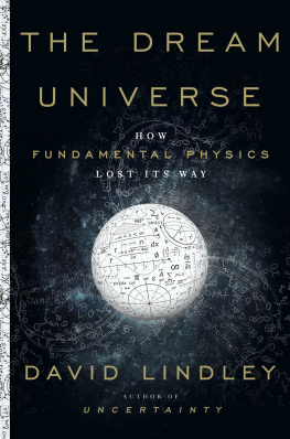 David Lindley - The Dream Universe: How Fundamental Physics Lost Its Way