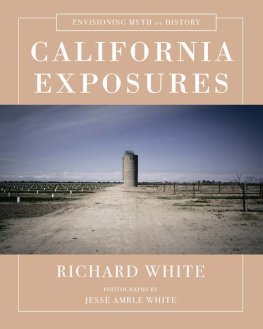 Richard White California Exposures: Envisioning Myth and History