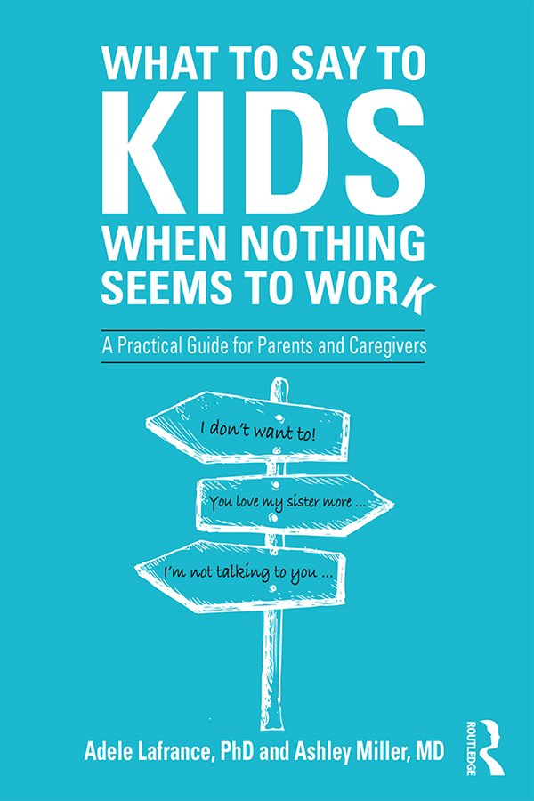 What to Say to Kids When Nothing Seems to Work is exactly the guide that - photo 1