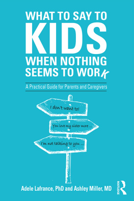 Adele LaFrance - What to Say to Kids When Nothing Seems to Work: A Practical Guide for Parents and Caregivers