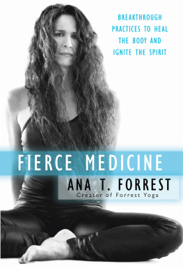 Ana T. Forrest Fierce Medicine: Breakthrough Practices to Heal the Body and Ignite the Spirit