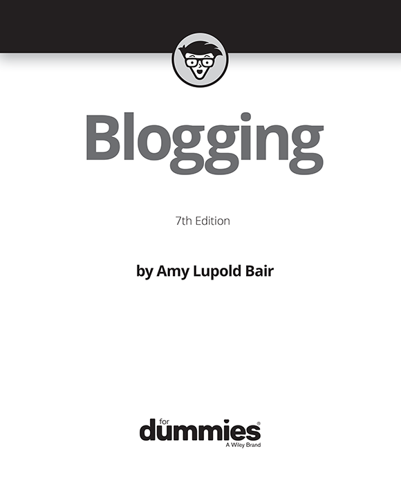 Blogging For Dummies 7th Edition Published by John Wiley Sons Inc 111 - photo 2