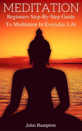 John Hampton Meditation: Mindfulness Meditation - Powerful Step-By-Step Guide To Meditation In EveryDay Life: Relieve Stress, Anxiety, Transcendental Meditation, Reclaim ... Depression, ADHD, Yoga, Power Of Now)