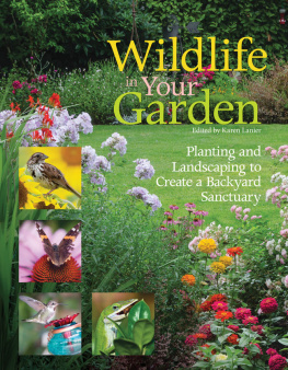 Karen Lanier - Wildlife in Your Garden: Planting and Landscaping to Create a Backyard Sanctuary