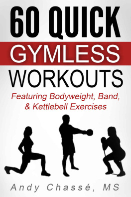 Andy Chassé - 60 Quick Gymless Workouts: Featuring Bodyweight, Band, & Kettlebell Exercises