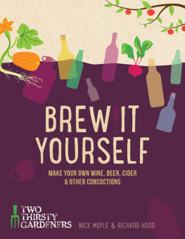 Nick Moyle Brew it Yourself: Make Your Own Wine, Beer, and Other Concoctions