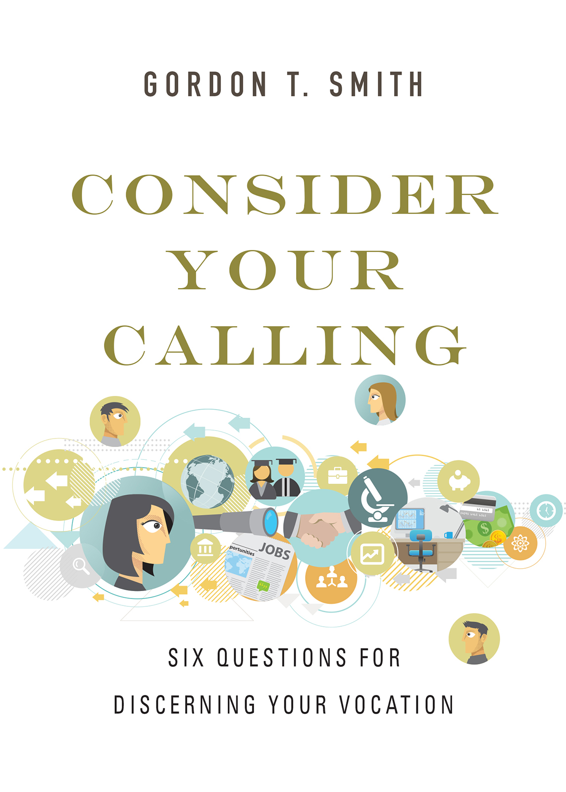 CONSIDER YOUR CALLING Six Questions for Discerning Your Vocation GORDON T - photo 1