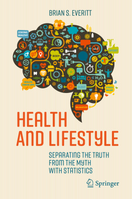 Brian S. Everitt Health and Lifestyle: Separating the Truth from the Myth with Statistics