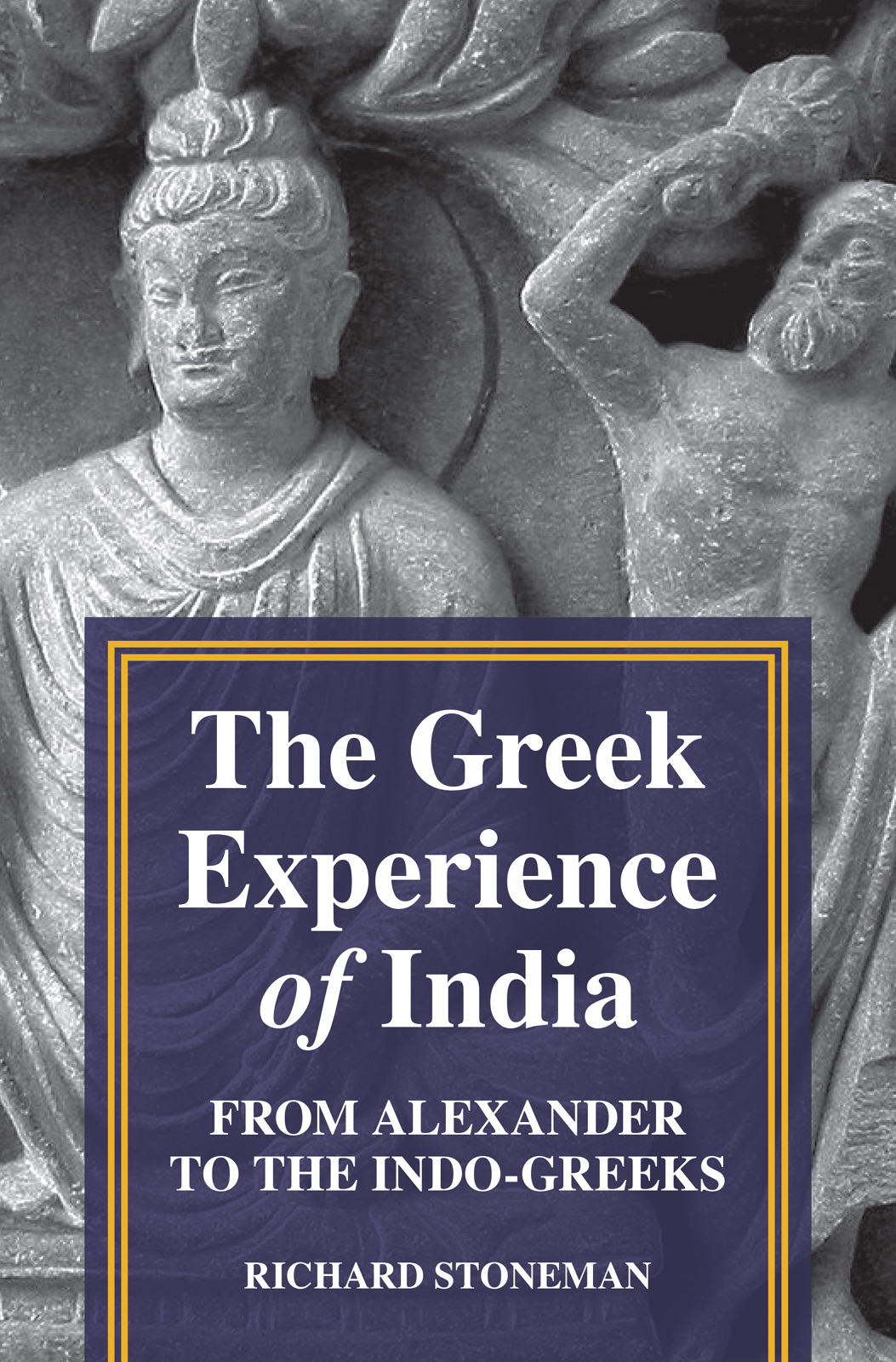 THE GREEK EXPERIENCE OF INDIA The Greek Experience of India FROM ALEXANDER TO - photo 1