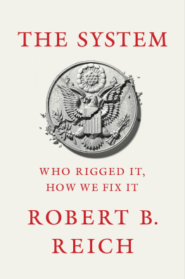 Robert B. Reich - The System: Who Rigged It, How We Fix It