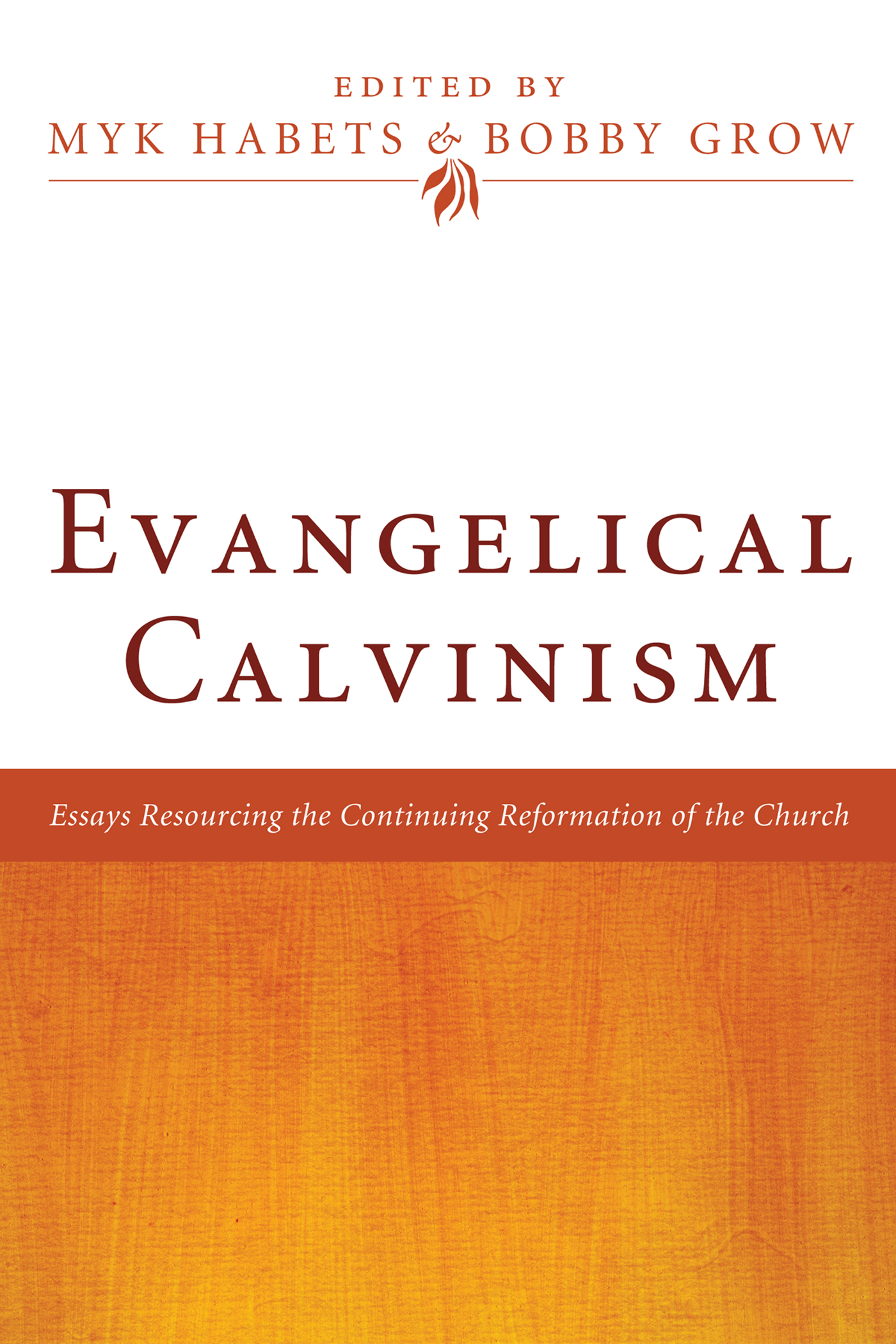 Evangelical Calvinism Essays Resourcing the Continuing Reformation of the - photo 1