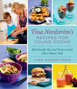 Tina Nordstrm - Tina Nordströms Recipes for Young Cooks: Kid-Friendly Tips and Tricks to Cook Like a Master Chef