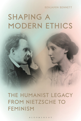 Benjamin Bennett - Shaping a Modern Ethics: The Humanist Legacy from Nietzsche to Feminism