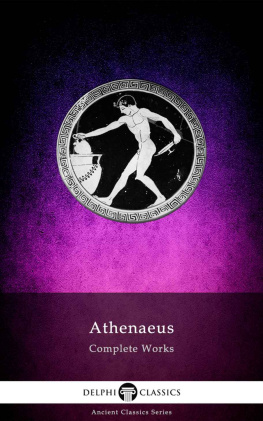 Athenaeus - Delphi Complete Works of Athenaeus (Illustrated) (Delphi Ancient Classics Book 83)