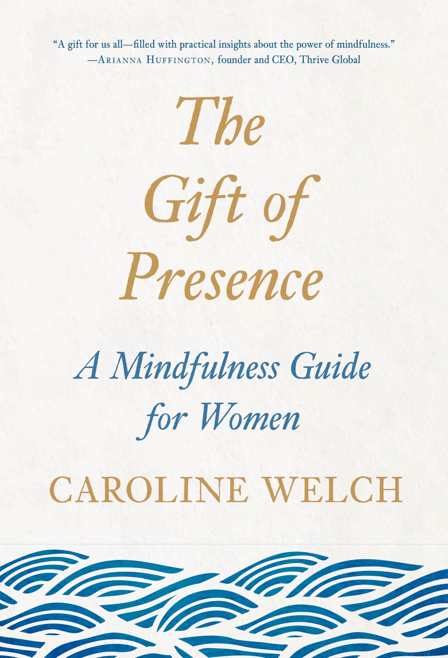 Praise for The Gift of Presence Caroline Welchs wise and timely book is a - photo 1