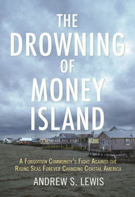 Andrew S. Lewis - The drowning of money island : a forgotten communitys fight against the rising seas threatening coastal America