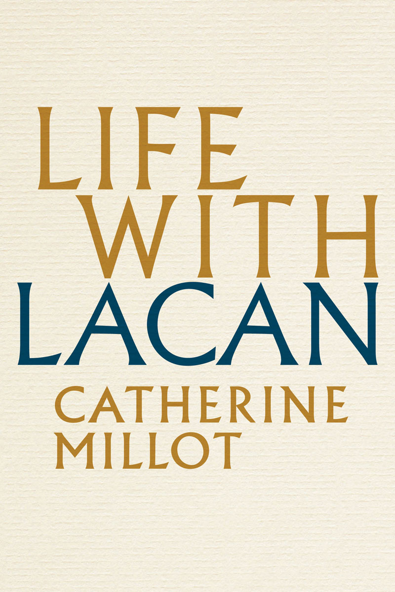 Life with Lacan Catherine Millot Translated by Andrew Brown polity First - photo 1