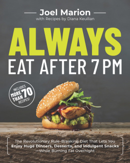 Joel Marion - Always Eat After 7 PM: The Revolutionary Rule-Breaking Diet That Lets You Enjoy Huge Dinners, Desserts, and Indulgent Snacks—While Burning Fat Overnight