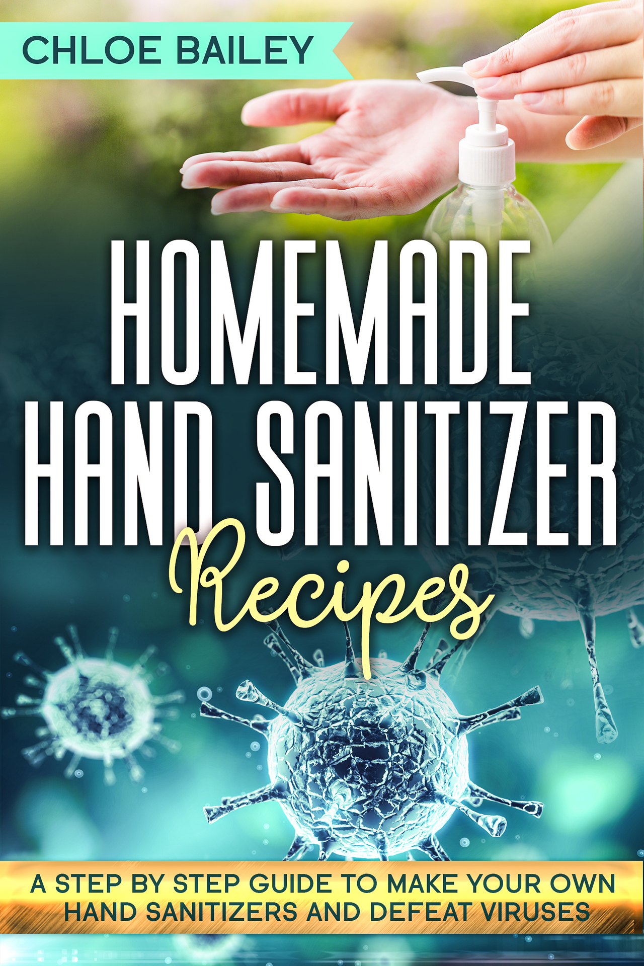 Homemade Hand Sanitizer A Step By Step Guide to Make Your Own Hand Sanitizers - photo 1