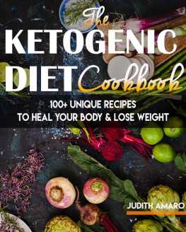 Judith Amaro - Ketogenic Diet: The Ketogenic Diet Cookbook with 100+ Unique Recipes to Heal your Body & Lose Weight (ketogenic diet for beginners, keto diet, ketogenic ... recipes for weight loss, low carb diet, p)