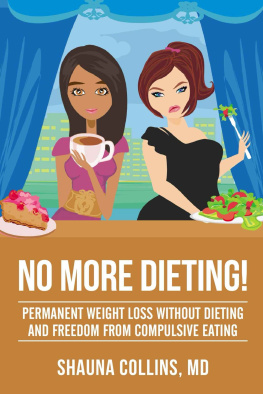 Shauna Collins M.D. - No More Dieting!: Permanent Weight Loss Without Dieting and Freedom From Compulsive Eating