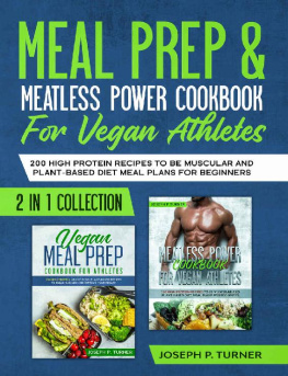 Joseph P. Turner - Meal prep & Meatless Power Cookbook For Vegan Athletes: 200 High Protein Recipes to be Muscular and Plant-Based Diet Meal Plans for Beginners (2 in 1 Collection with pictures)
