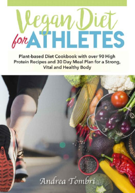 Andrea Tombri - Vegan Diet For Athletes: Plant-based Diet Cookbook with over 90 High Protein Recipes and 30 Day Meal Plan for a Strong, Vital and Healthy Body