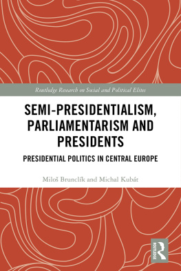 Miloš Brunclík - Semi-presidentialism, Parliamentarism and Presidents: Presidential Politics in Central Europe