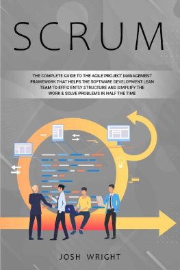 Josh Wright - Scrum: The Complete Guide to the Agile Project Management Framework that Helps the Software Development Lean Team to Efficiently Structure and Simplify the Work & Solve Problems in Half the Time