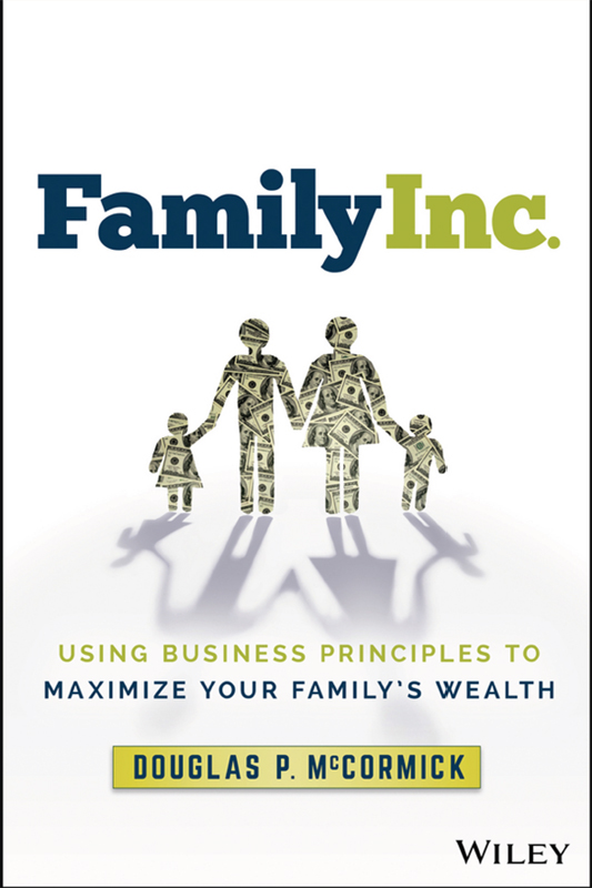 Family Inc Using Business Principles to Maximize Your Familys Wealth - image 1