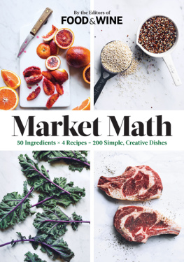 Editors of Food - Market Math: 50 Ingredients X 4 Recipes = 200 Simple, Creative