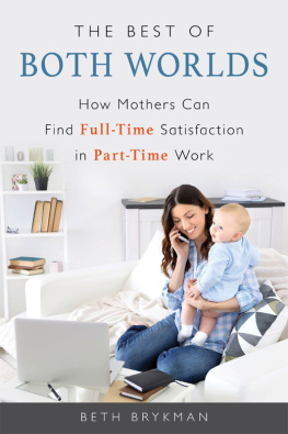 Beth Brykman - The Best of Both Worlds: How Mothers Can Find Full-time Satisfaction in Part-time Work