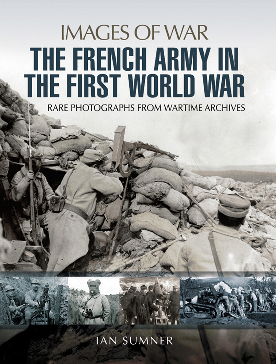 IMAGES OF WAR THE FRENCH ARMY IN THE FIRST WORLD WAR - photo 1