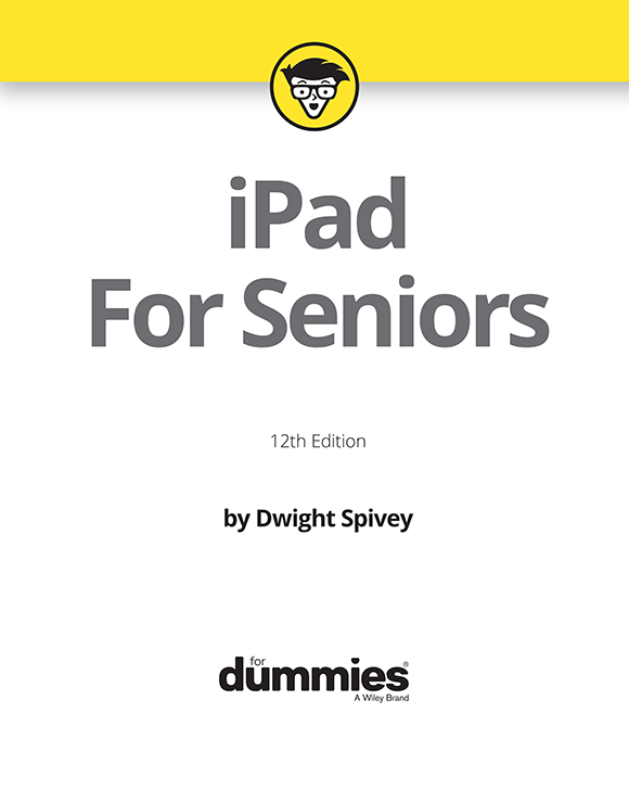 iPad For Seniors For Dummies 12th Edition Published by John Wiley Sons - photo 2