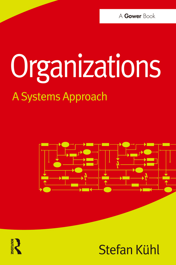 Organizations Organizations A Systems Approach STEFAN KHL Translated by - photo 1