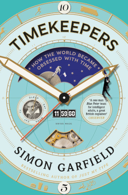 Simon Garfield Timekeepers: How the World Became Obsessed with Time