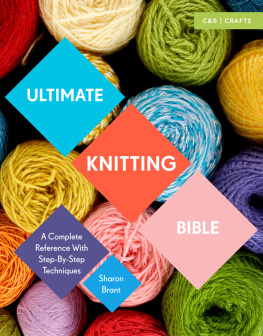 Sharon Brant - Ultimate Knitting Bible: A Complete Reference Guide with step-by-step techniques